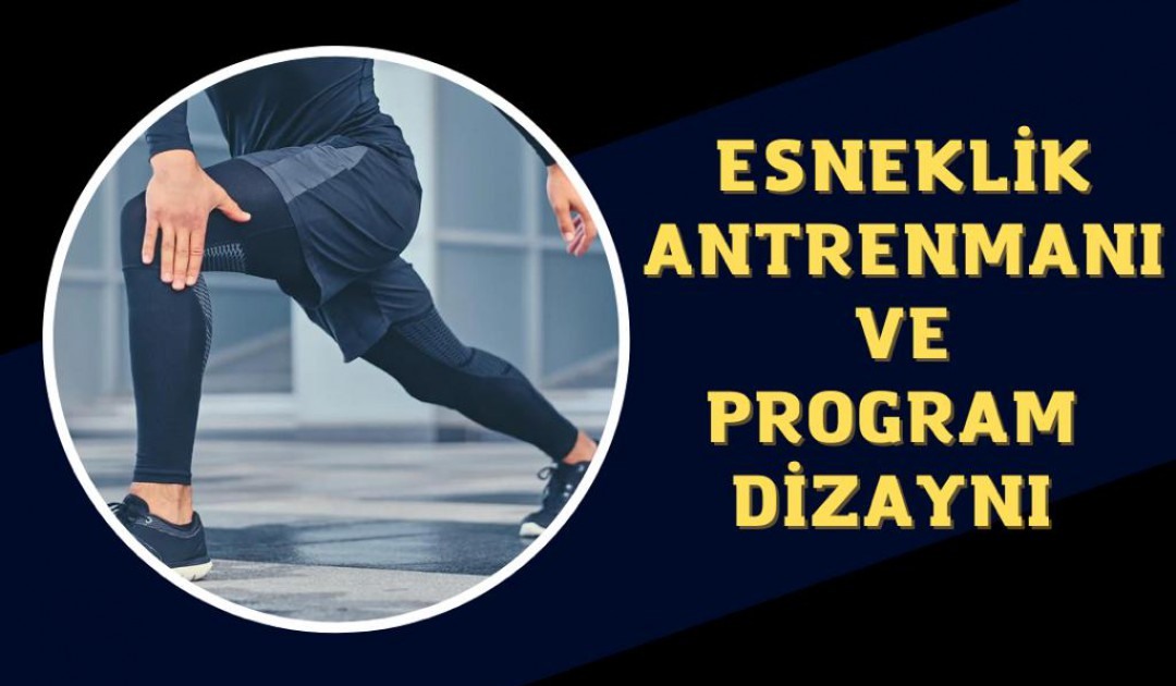 ESNEKLİK ANTRENMANI VE PROGRAM DİZAYNI