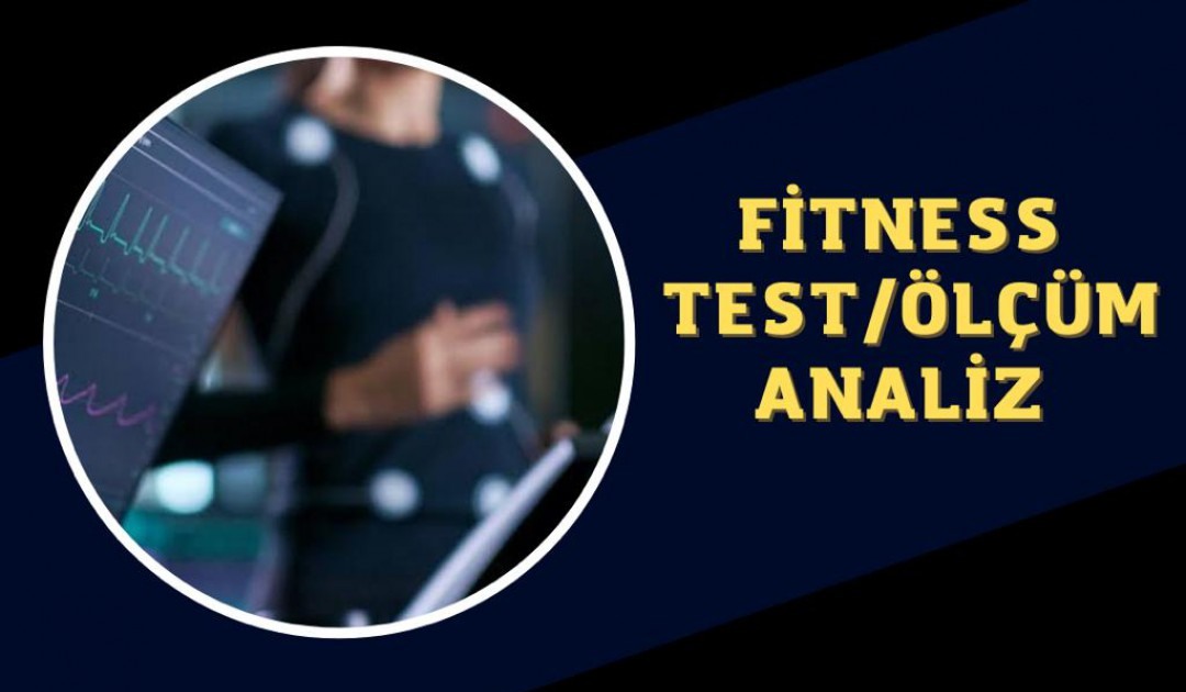 FİTNESS TEST ÖLÇÜM VE ANALİZ