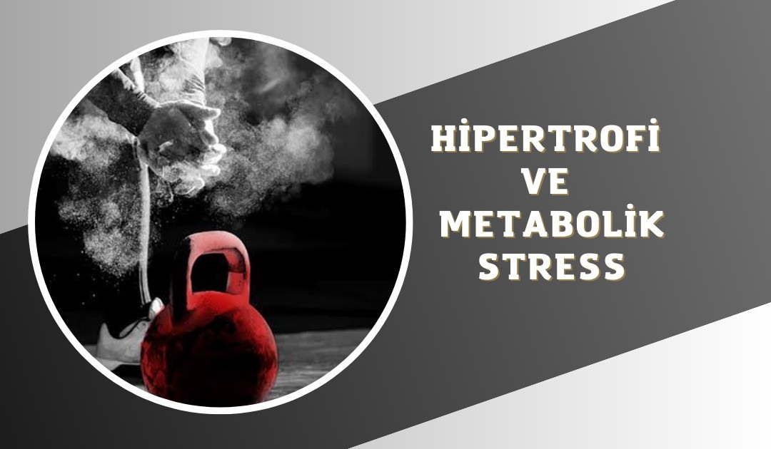 HİPERTROFİ - METABOLİK STRESS 