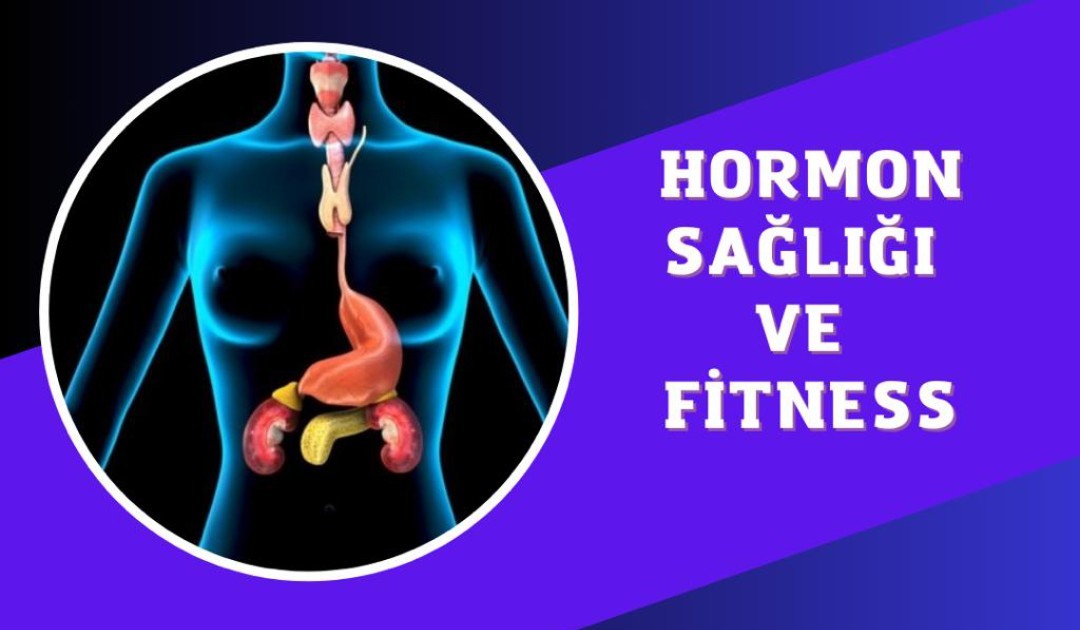 HORMON SAĞLIĞI VE FİTNESS 