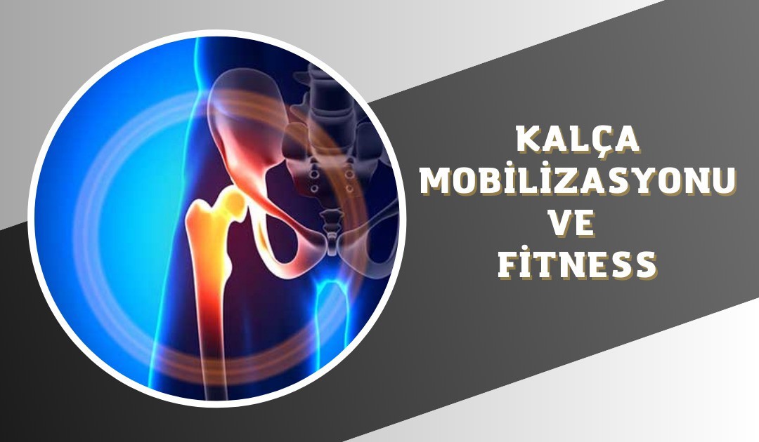 KALÇA MOBİLİZASYONU VE FITNESS