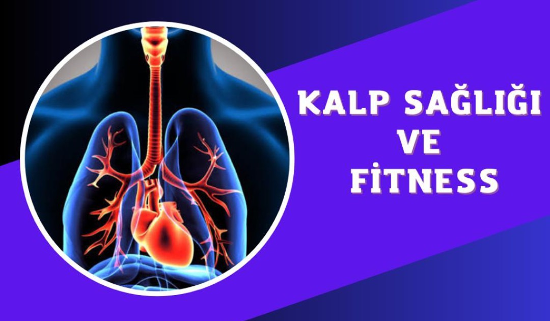 KALP SAĞLIĞI VE FİTNESS