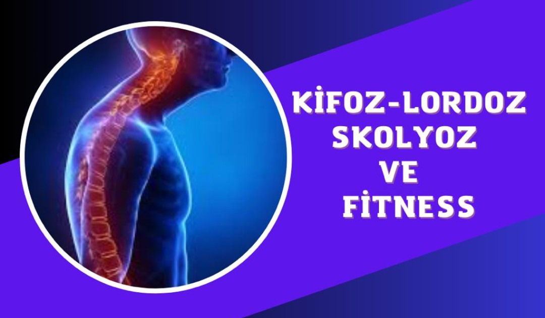 KİFOZ LORDOZ SKOLYOZ VE FİTNESS