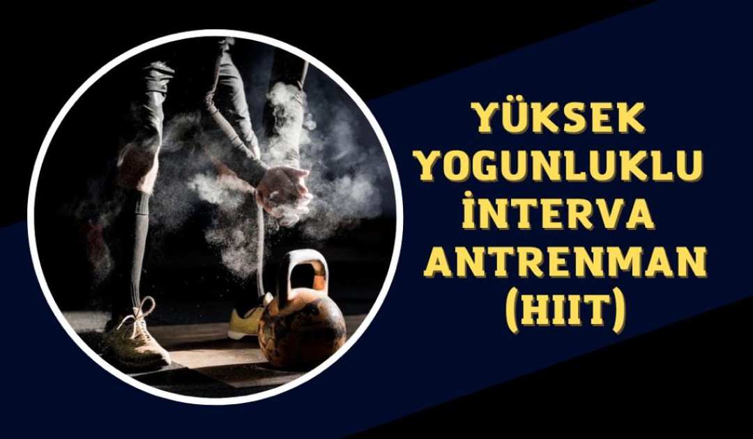 YÜKSEK YOĞUNLUKLU İNTERVAL ANTRENMAN 